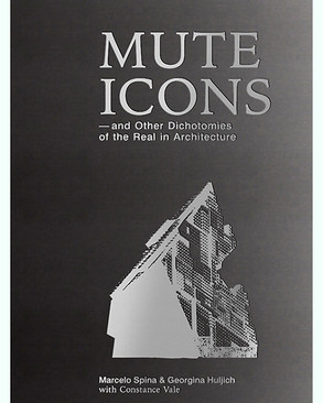 Mute Icons -- & Other Dichotomies of the Real in Architecture